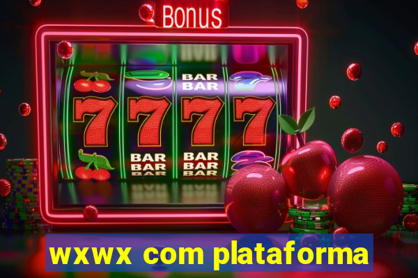 wxwx com plataforma